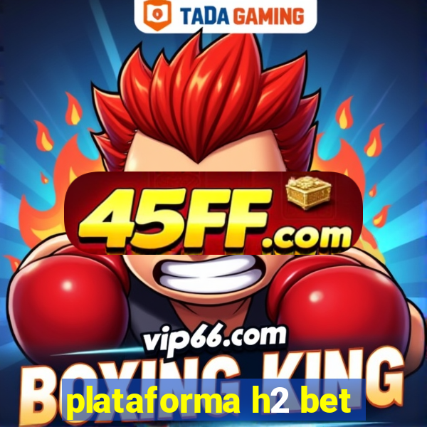 plataforma h2 bet